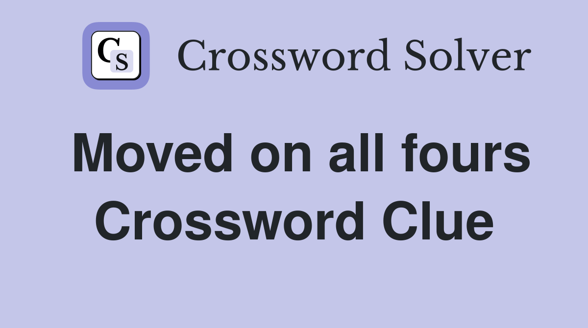 Moved on all fours Crossword Clue Answers Crossword Solver